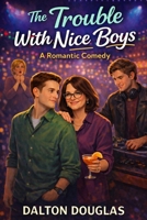 The Trouble with Nice Boys: A Romantic Comedy (A Matchmaker Moms Romance) B0GGHYN8JC Book Cover