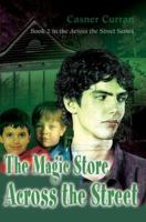 The Magic Store Across the Street: Book 2 in the Across the Street Series 0595375758 Book Cover
