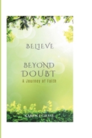Believe Beyond Doubt: The Journey Of Faith B0CM4G7RG5 Book Cover