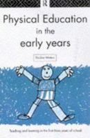 Physical Education in the Early Years: Teaching and Learning in the First Three Years of School (Teaching and Learning in the First Three Years of School.) 041513529X Book Cover