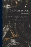 Die Hebezeuge: Elemente Der Hebezeuge, Flaschenzüge, Winden Und Krane, Mit Besonderer Berücksichtigung Des Elektrischen Und Gewichtsb 101762481X Book Cover