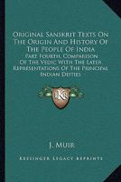 Original Sanskrit Texts on the Origin and Progress of the Religion and Institutions of India: Collected, Tr. Into English, and Illustrated by Notes. Chiefly for the Use of Students and Others in India 1163119431 Book Cover