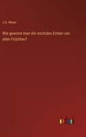 Wie Gewinnt Man Die Reichsten Ernten Von Allen Fruchten? 3368604007 Book Cover