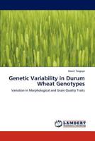 Genetic Variability in Durum Wheat Genotypes: Variation in Morphological and Grain Quality Traits 3847339966 Book Cover