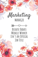 Marketing Manager Because Badass Miracle Worker Isn't an Official Job Title: Marketing Manager Worker Gifts, Notebook for Manager, Manager Gifts, Gifts for Managers 1653188812 Book Cover