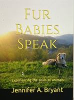Fur Babies Speak: Experiencing the souls of animals 1737279010 Book Cover