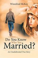 Do You Know Who You Married?: An Unadulterated True Story 1642997862 Book Cover