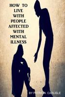 How to Live with People Affected with Mental Illness 1517531837 Book Cover