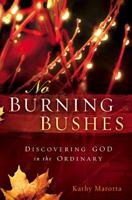 No Burning Bushes: Discovering God in the Ordinary 1616382724 Book Cover