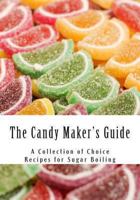 The Candy Maker's Guide: A Collection of Choice Recipes for Sugar Boiling 1484063473 Book Cover