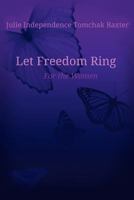 Let Freedom Ring For the Women 1460936442 Book Cover
