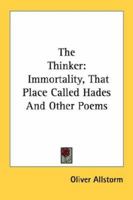 The Thinker: Immortality, That Place Called Hades And Other Poems 143256594X Book Cover