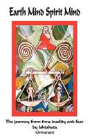 Earth Mind Spirit Mind: The Journey from Time Duality and Fear 1449006965 Book Cover