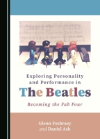 Exploring Personality and Performance in The Beatles: Becoming the Fab Four 1036409546 Book Cover