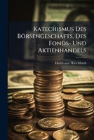 Katechismus Des Börsengeschäfts, Des Fonds- Und Aktienhandels... 127878926X Book Cover