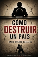 Cómo Destruir Un País: Una Historia sobre la Importancia de la Información (Spanish Edition) 3908201004 Book Cover