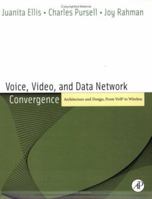 Voice, Video, and Data Network Convergence: Architecture and Design, From VoIP to Wireless 0122365429 Book Cover