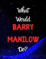 What would Barry Manilow do?: Notebook/notebook/diary/journal perfect gift for all Barry Manilow fans. | 80 black lined pages | A4 | 8.5x11 inches. 1674700873 Book Cover