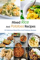 Mixed Rice And Potatoes Recipes: 20 Delicious Mixed Rice And Potatoes Recipes: Delicious Rice Potatoes Recipes for Food Lovers Book B08J5CQZ76 Book Cover