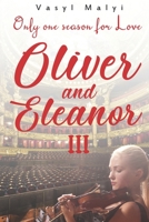 Oliver and Eleanor: Only one season for Love (p. 3): The third part of a contemporary romantic novel of two complex destinies, whose only hope is love. But will the heroes save it? B08C4GHB83 Book Cover