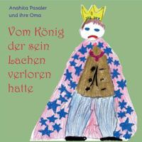 Vom König, der sein Lachen verloren hatte: Und wie es ihm gelang, es wiederzufinden 3744835588 Book Cover