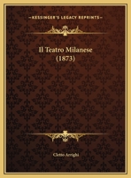 Il Teatro Milanese (1873) 1120399041 Book Cover