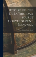 Histoire de L'A(r)Le de La Trinidad Sous Le Gouvernement Espagnol 1017073945 Book Cover