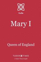 Mary I: Queen of England (Tudor Times Insights (Profiles) Book 14) 1911190156 Book Cover