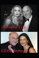 Clive James: A Hard Life 1673515401 Book Cover
