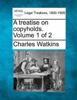 A treatise on copyholds. Volume 1 of 2 1240070969 Book Cover