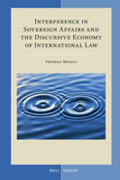 Interference in Sovereign Affairs and the Discursive Economy of International Law (Developments in International Law) 9004532722 Book Cover