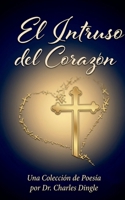 El Intruso del Corazón: Una Colección de Poesía, Segunda Edición (Spanish Edition) B0HF6M5BRH Book Cover