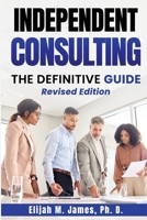 Independent Consulting: The Definitive Guide 1998692000 Book Cover