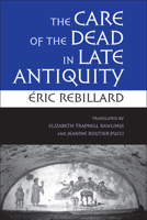 The Care of the Dead in Late Antiquity 0801477956 Book Cover