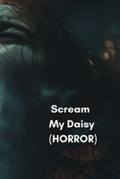 Scream My Daisy (HORROR) B0DRZ8TLH7 Book Cover