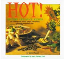 Hot!: 150 Fiery and Spicy Recipes for Cooking with Chilies, Peppercorns, Mustard, Horseradish, and Ginger 1884822967 Book Cover