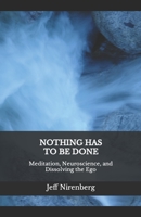 Nothing Has to Be Done: Meditation, Neuroscience, and Dissolving the Ego B089M43ZS9 Book Cover