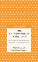 The Entrepreneur in History: From Medieval Merchant to Modern Business Leader (Palgrave Pivot) 1137305819 Book Cover