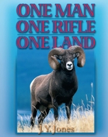 One Man, One Rifle, One Land: Hunting All Species of Big Game in North America B000WQ63QC Book Cover