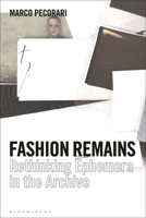 Fashion Remains: Rethinking Fashion Ephemera in the Archive 1350203165 Book Cover