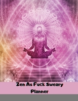 Zen As Fuck Sweary Planner: Meditation Yoga Weekly and Monthly Planner, Yoga Daily Organizer, With Motivational Sweary Quotes for Women 1716087090 Book Cover