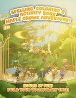 Spelling, Coloring & Activity Book Maple Crowe Adventure! B0FN219SLK Book Cover
