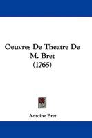 Oeuvres De Theatre De M. Bret (1765) 1104603640 Book Cover