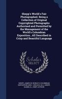 Shepp's World's fair photographed. Being a collection of original copyrighted photographs authorized and permitted by the management of the World's ... described in crisp and beautiful language 1340116596 Book Cover