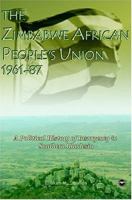 The Zimbabwe African People's Union, 1961-87: A Political History Of Insurgency In Southern Rhodesia 159221276X Book Cover