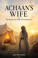 ACHAAN’S WIFE: The woman who lived with a hidden sin B0H2CRHWXN Book Cover