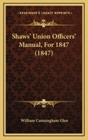 Shaws' Union Officers' Manual, for 1847 B0BNP46WWV Book Cover