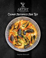 Artist In The Kitchen: Culinary Masterpieces Made Easy 0578319470 Book Cover
