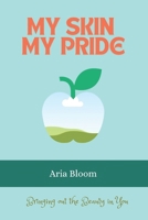 My Skin My Pride: Bringing out the Beauty in You B0DS1FTQMZ Book Cover
