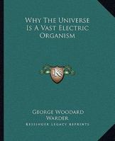 Why The Universe Is A Vast Electric Organism 1425329144 Book Cover